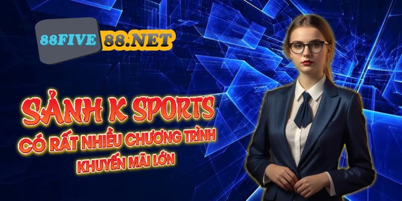 Sảnh K Sport có rất nhiều nhiều chương trình khuyến mãi lớn