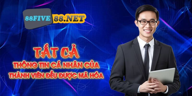 Tất cả thông tin cá nhân của thành viên đều được mã hóa 